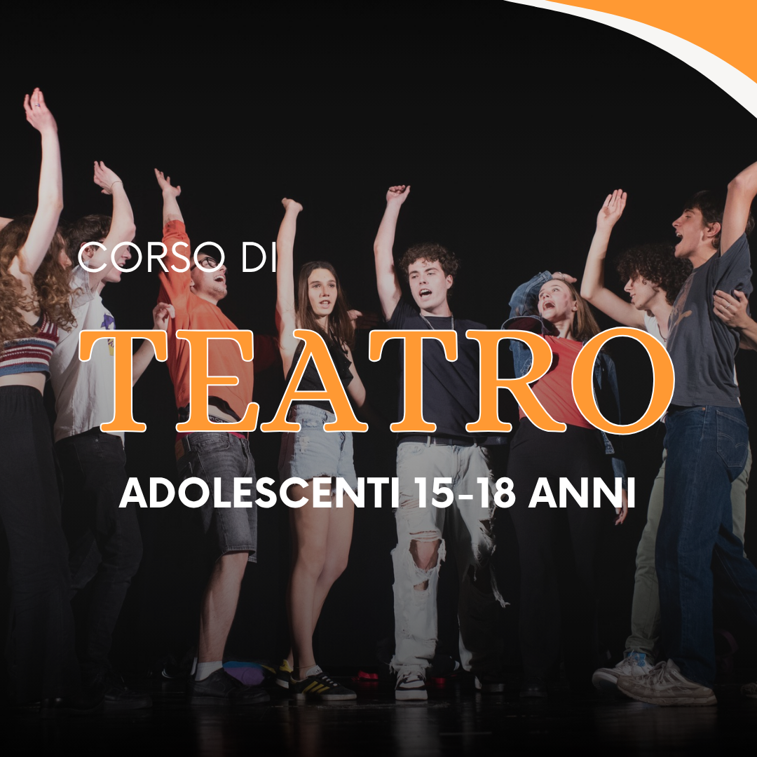 CORSO DI TEATRO ADOLESCENTI 15-18 ANNI